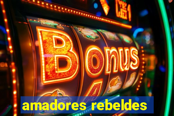 amadores rebeldes